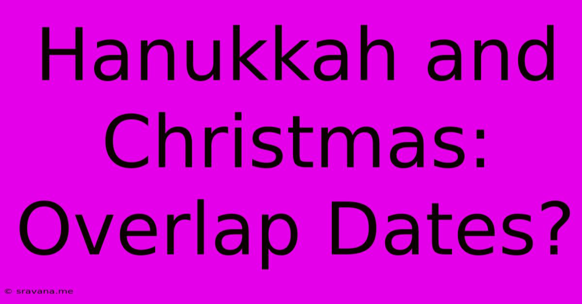 Hanukkah And Christmas: Overlap Dates?