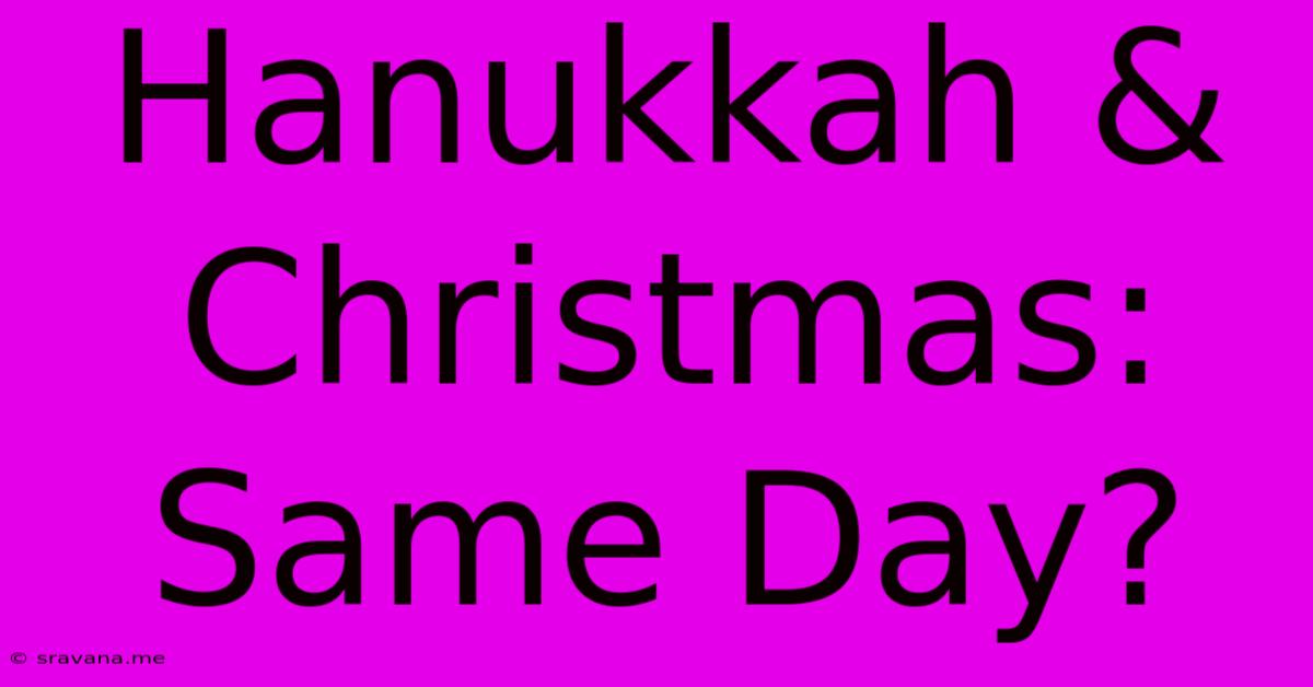 Hanukkah & Christmas: Same Day?