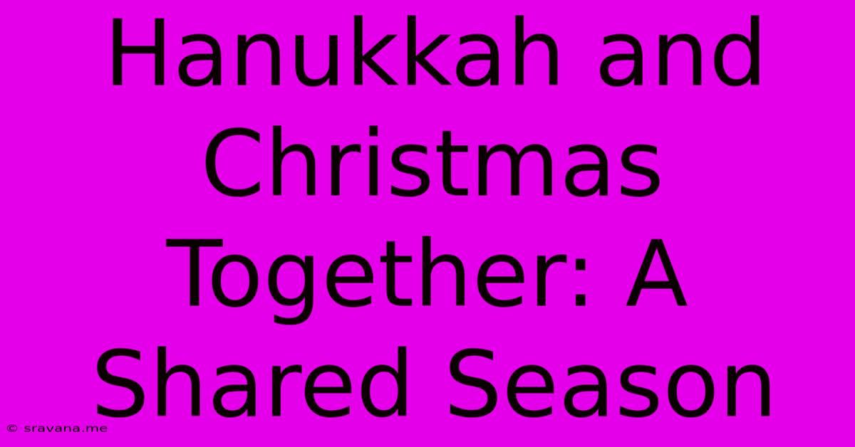 Hanukkah And Christmas Together: A Shared Season