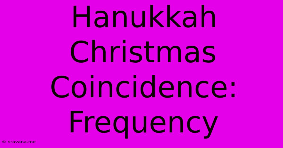 Hanukkah Christmas Coincidence: Frequency