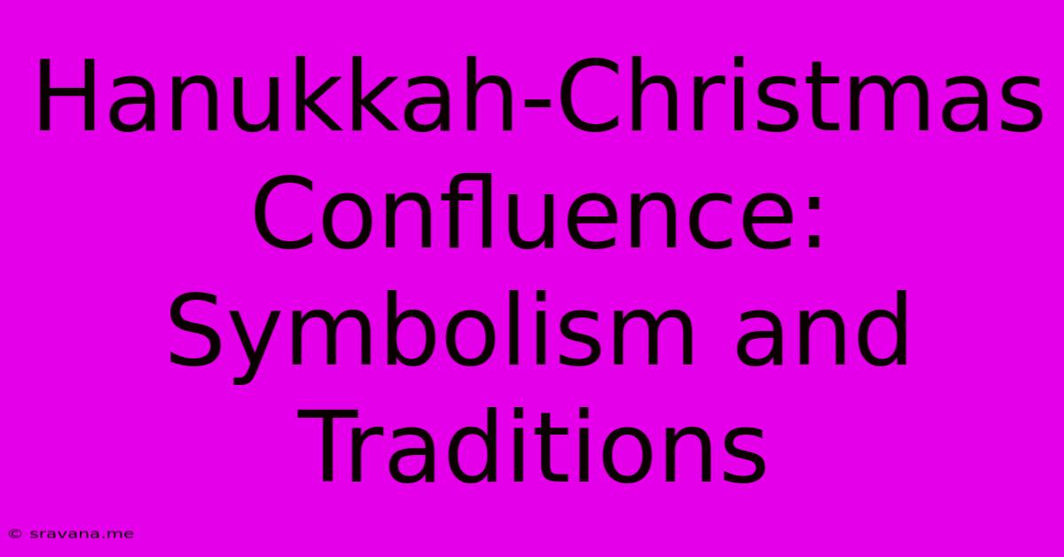 Hanukkah-Christmas Confluence: Symbolism And Traditions