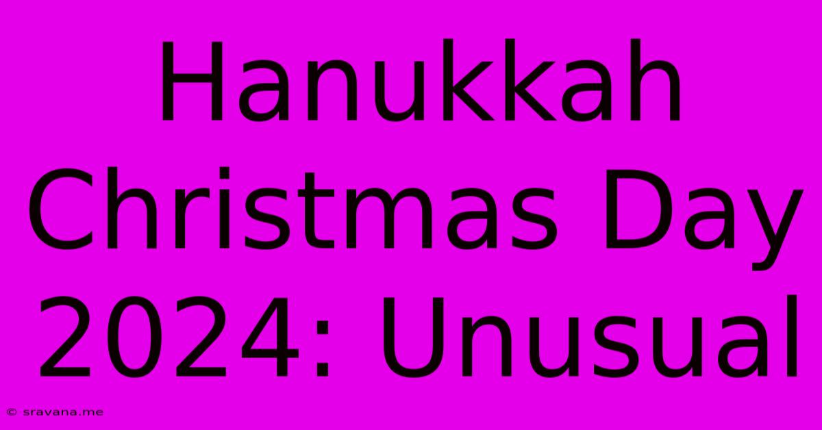 Hanukkah Christmas Day 2024: Unusual