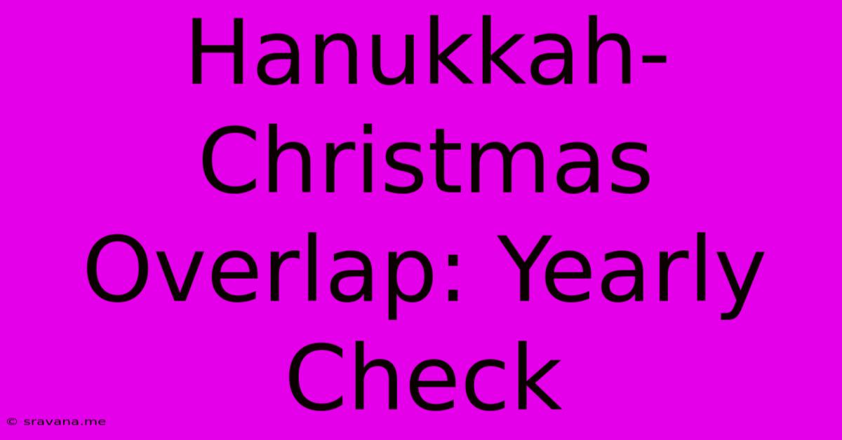 Hanukkah-Christmas Overlap: Yearly Check