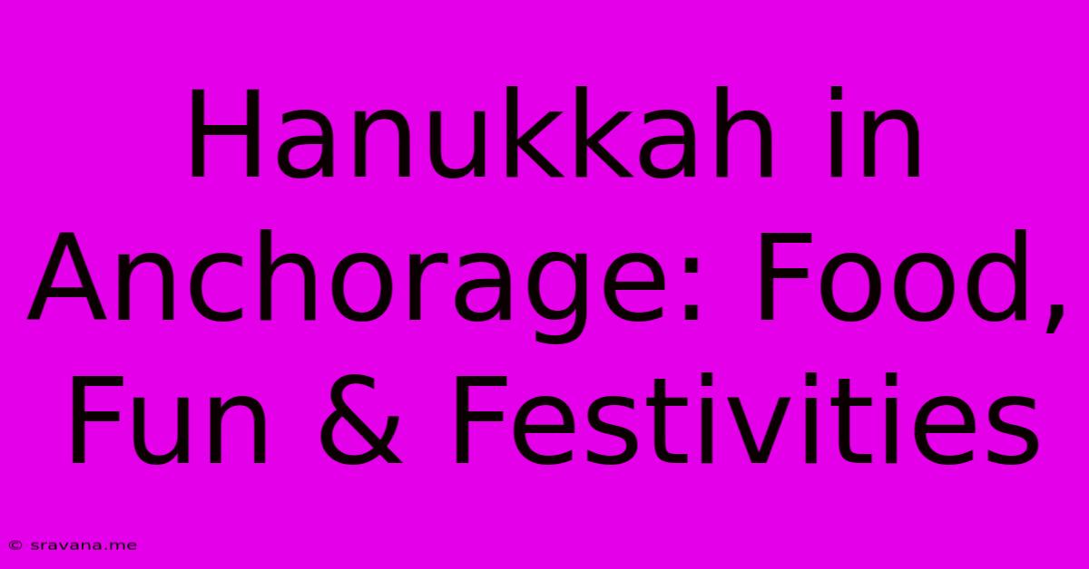 Hanukkah In Anchorage: Food, Fun & Festivities