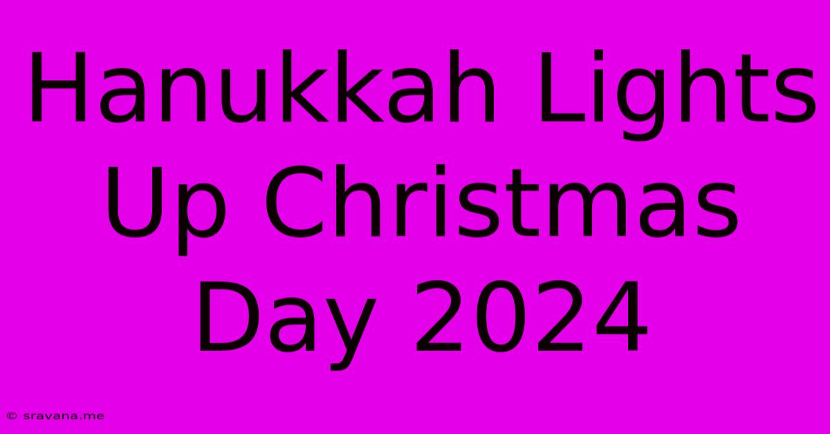 Hanukkah Lights Up Christmas Day 2024