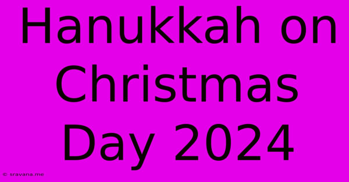 Hanukkah On Christmas Day 2024