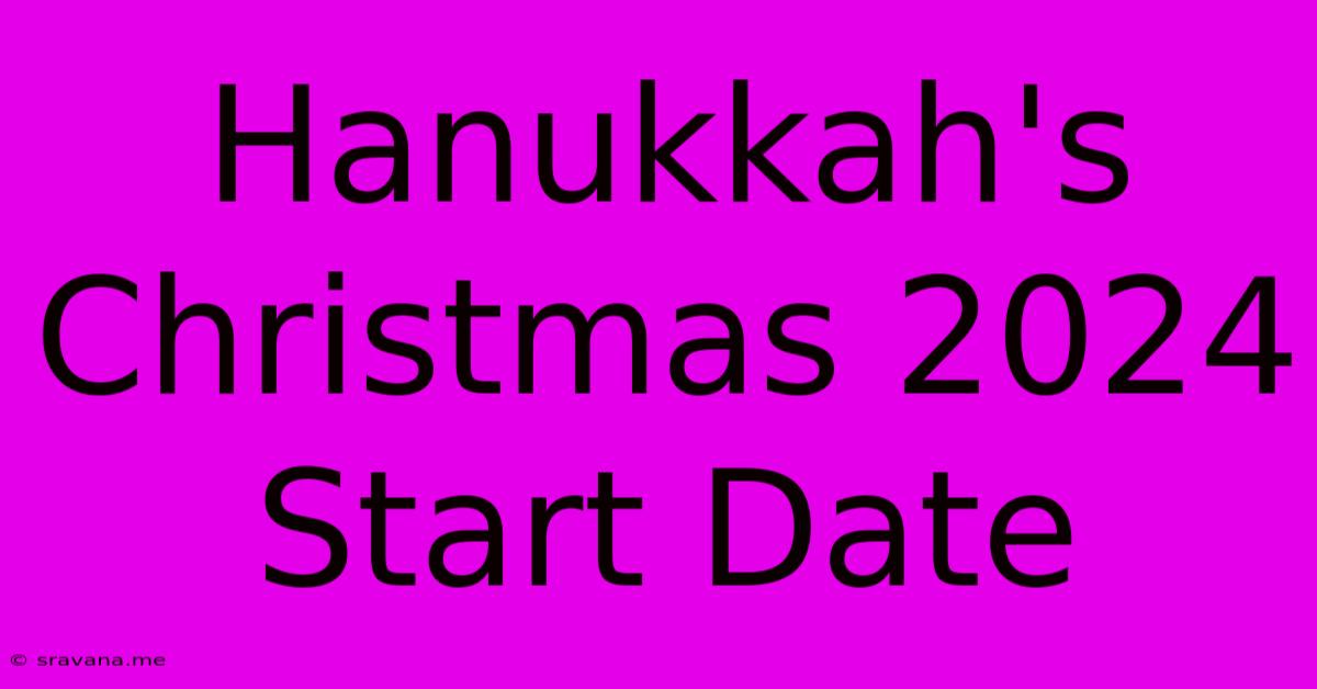 Hanukkah's Christmas 2024 Start Date