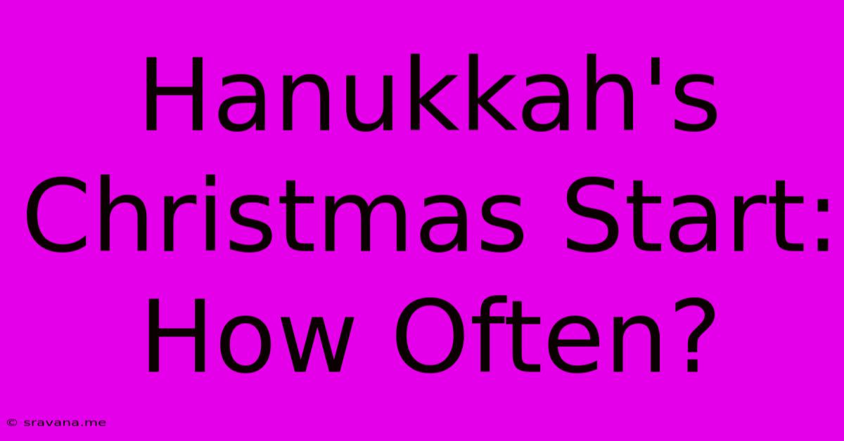 Hanukkah's Christmas Start: How Often?