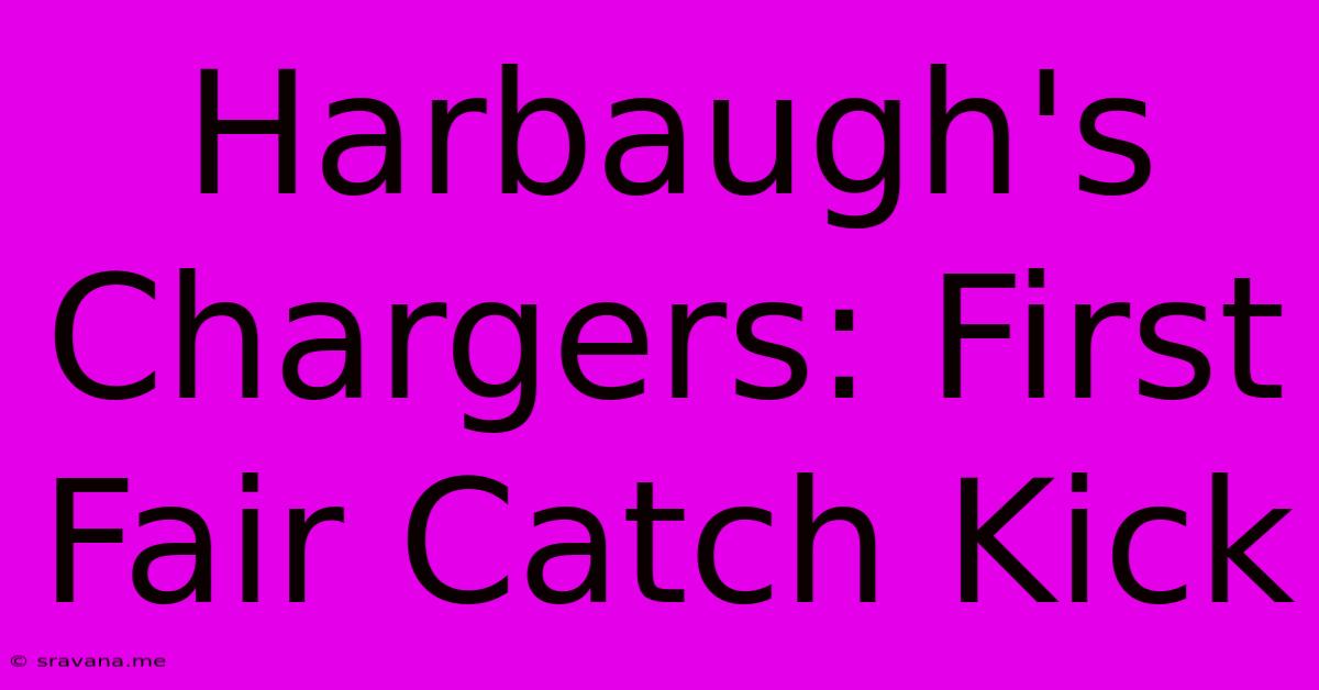 Harbaugh's Chargers: First Fair Catch Kick