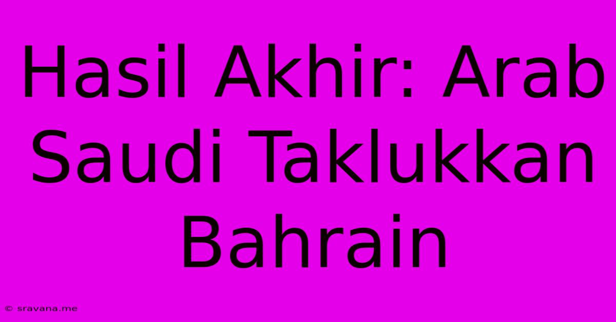 Hasil Akhir: Arab Saudi Taklukkan Bahrain