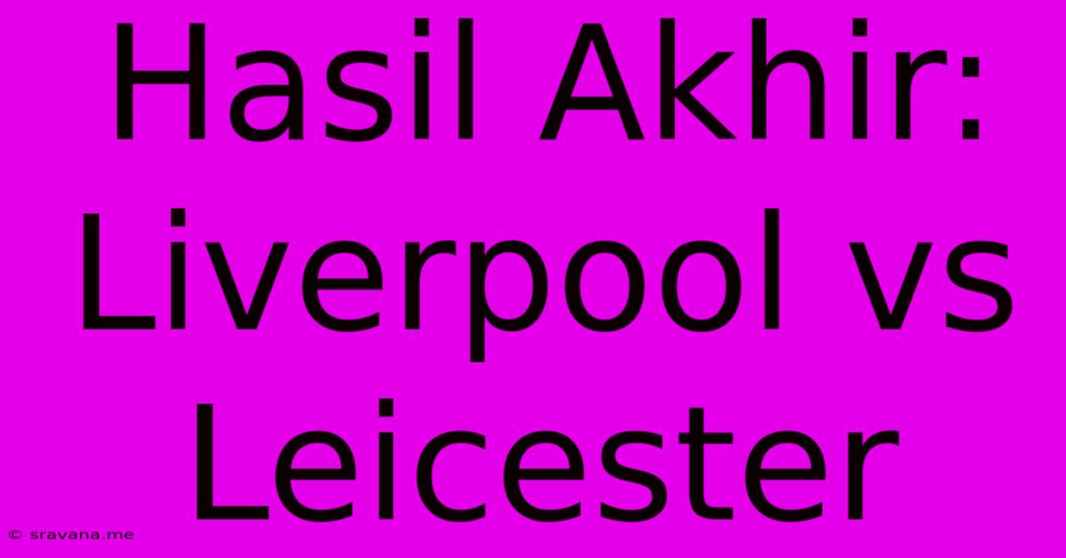 Hasil Akhir: Liverpool Vs Leicester