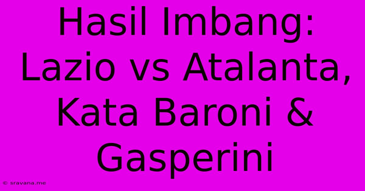 Hasil Imbang: Lazio Vs Atalanta, Kata Baroni & Gasperini