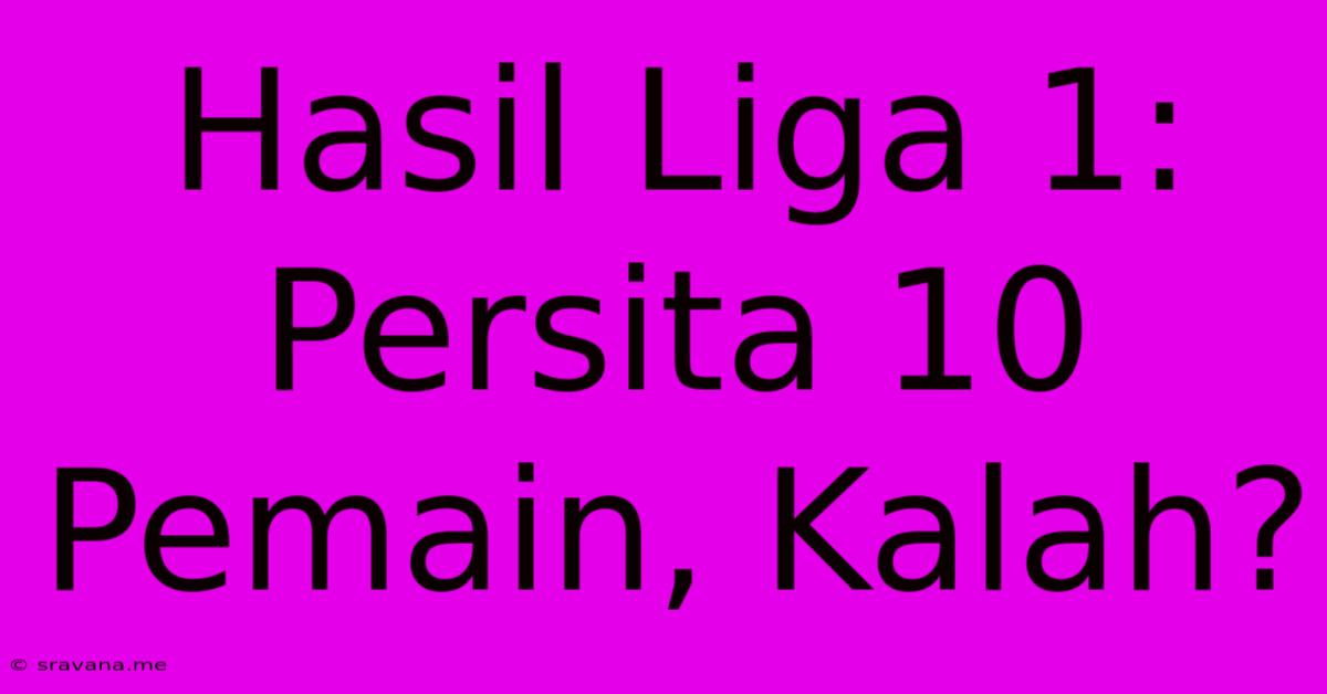 Hasil Liga 1: Persita 10 Pemain, Kalah?