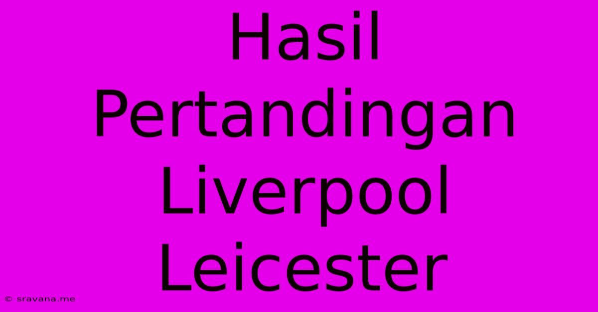 Hasil Pertandingan Liverpool Leicester