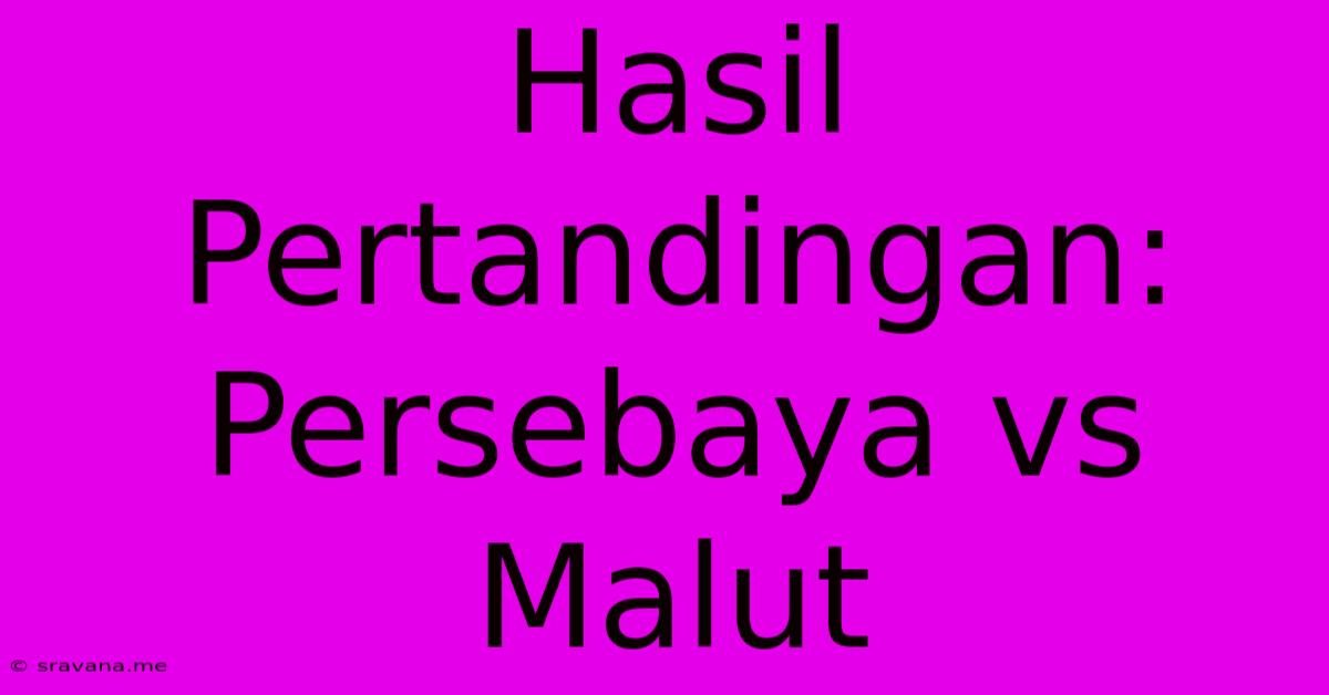 Hasil Pertandingan: Persebaya Vs Malut