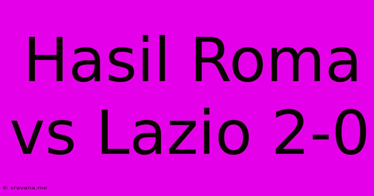 Hasil Roma Vs Lazio 2-0