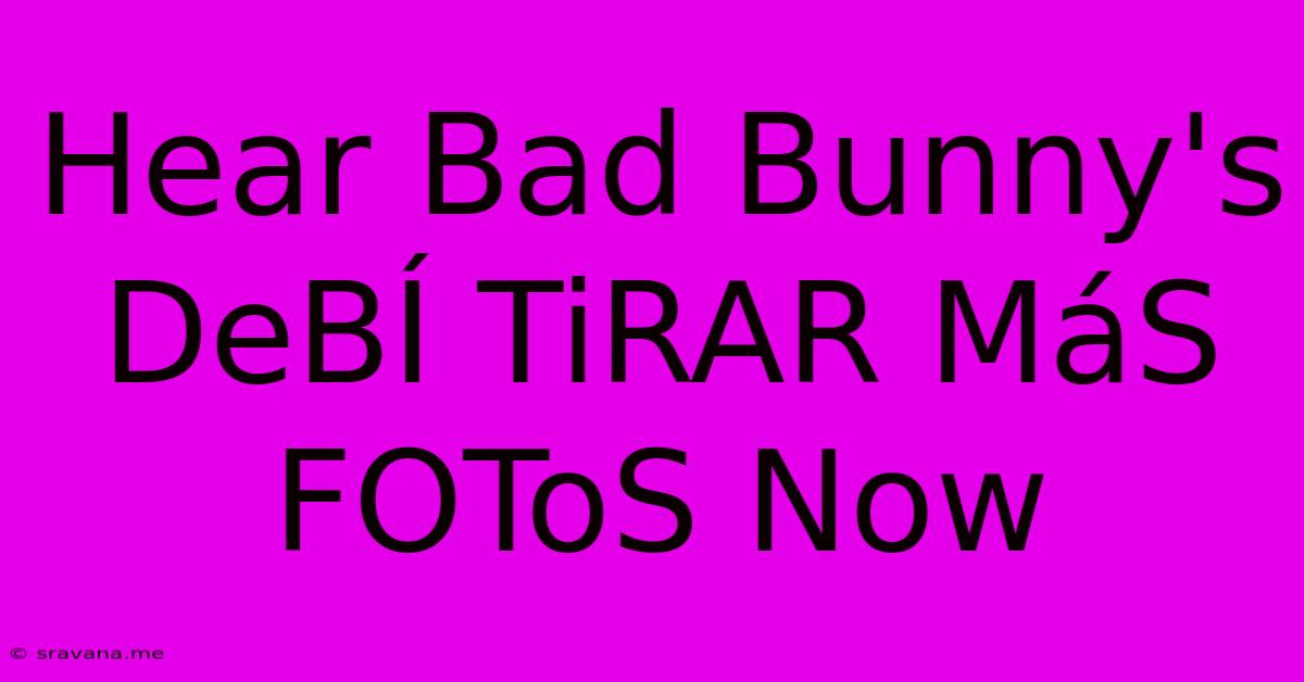 Hear Bad Bunny's DeBÍ TiRAR MáS FOToS Now