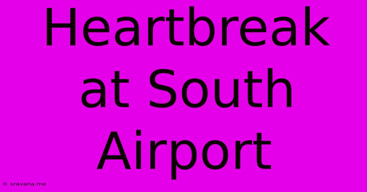 Heartbreak At South Airport