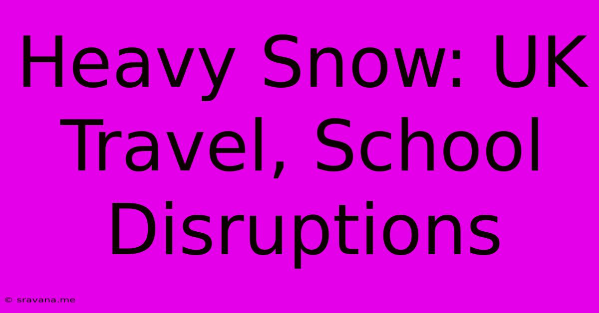 Heavy Snow: UK Travel, School Disruptions