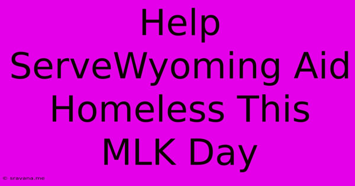 Help ServeWyoming Aid Homeless This MLK Day