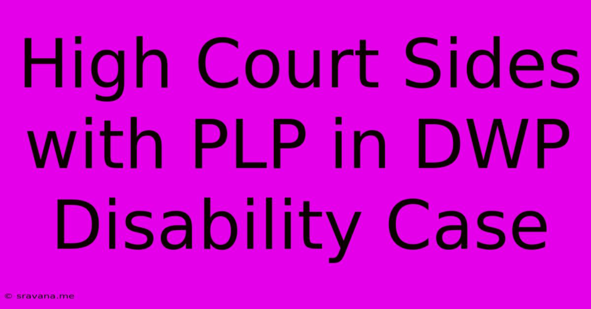 High Court Sides With PLP In DWP Disability Case