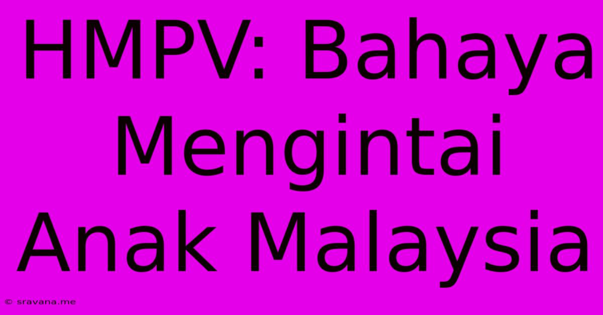 HMPV: Bahaya Mengintai Anak Malaysia