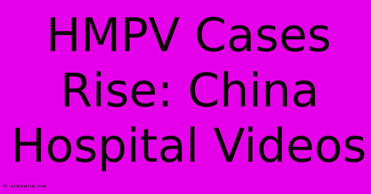 HMPV Cases Rise: China Hospital Videos