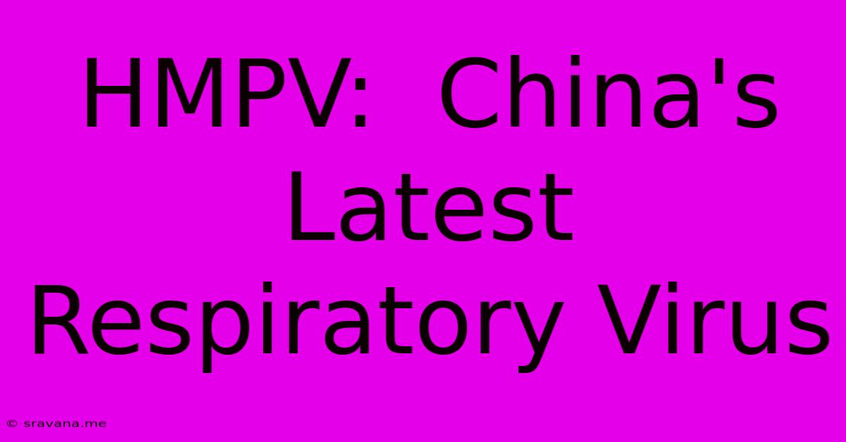 HMPV:  China's Latest Respiratory Virus