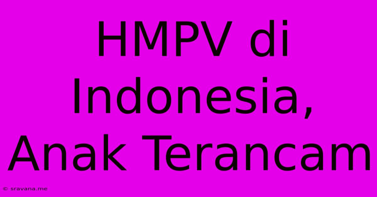 HMPV Di Indonesia, Anak Terancam