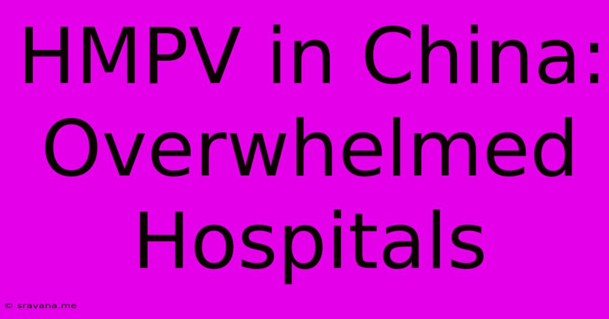 HMPV In China: Overwhelmed Hospitals