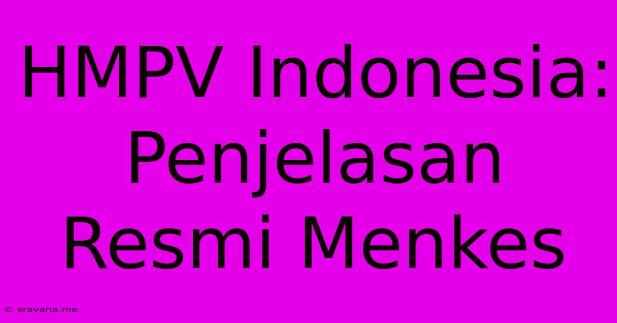 HMPV Indonesia:  Penjelasan Resmi Menkes