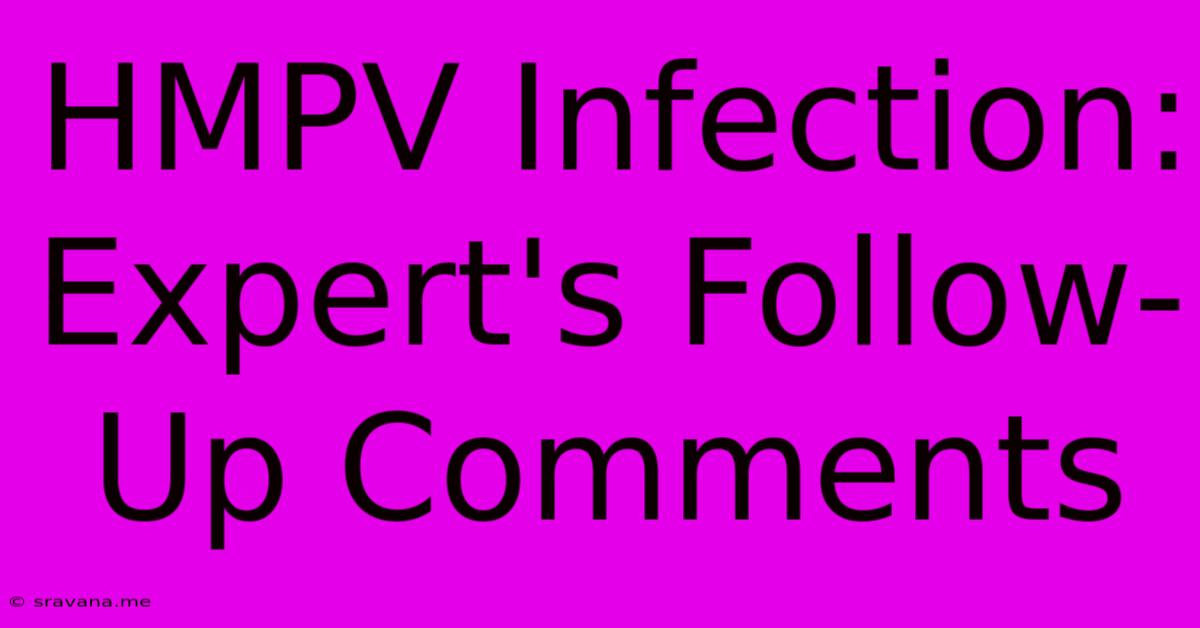 HMPV Infection: Expert's Follow-Up Comments