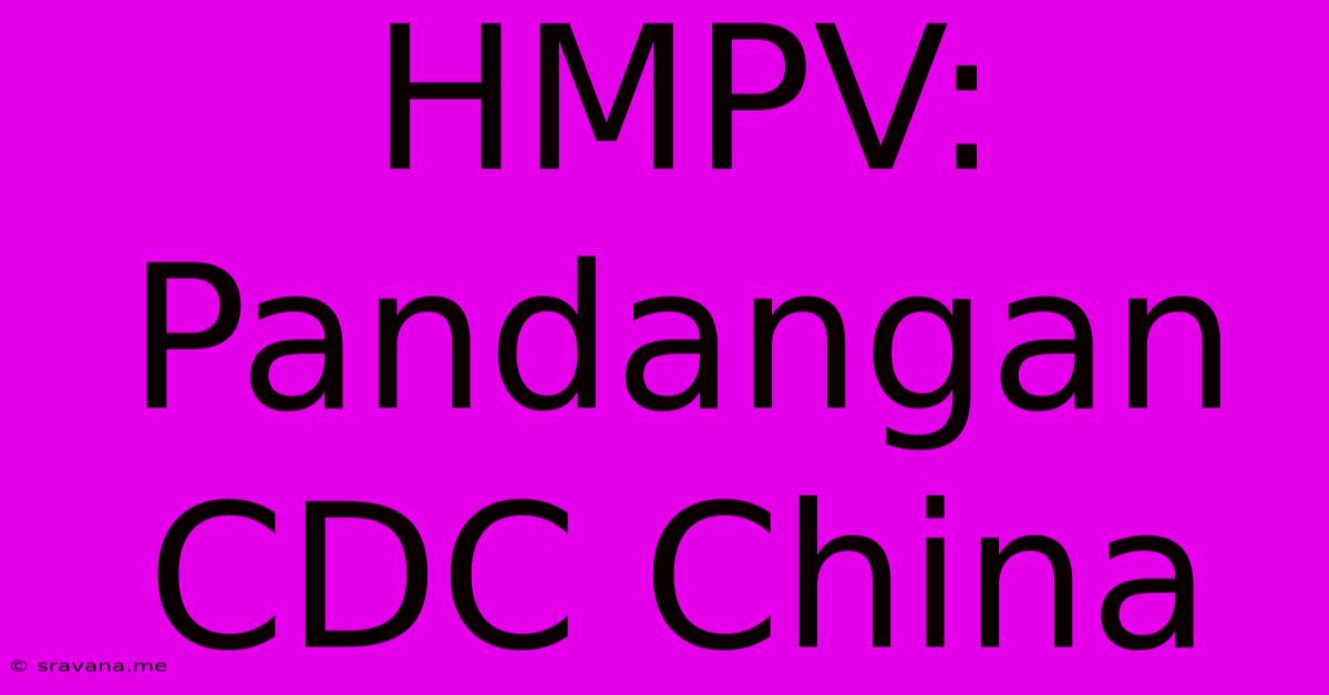 HMPV: Pandangan CDC China