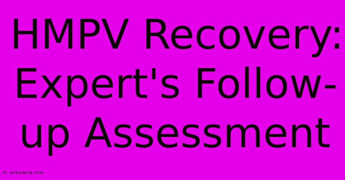 HMPV Recovery: Expert's Follow-up Assessment