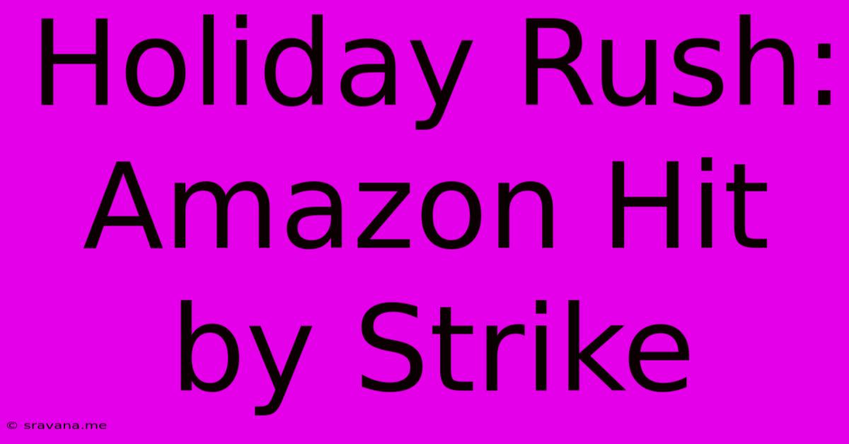 Holiday Rush: Amazon Hit By Strike