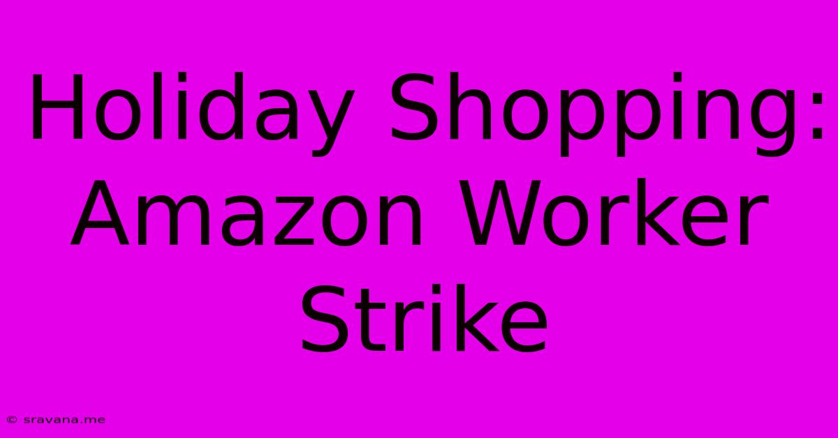 Holiday Shopping: Amazon Worker Strike