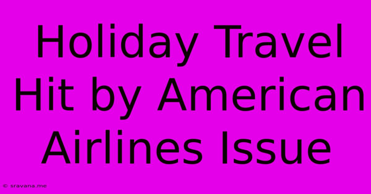 Holiday Travel Hit By American Airlines Issue