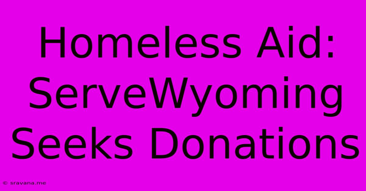 Homeless Aid: ServeWyoming Seeks Donations