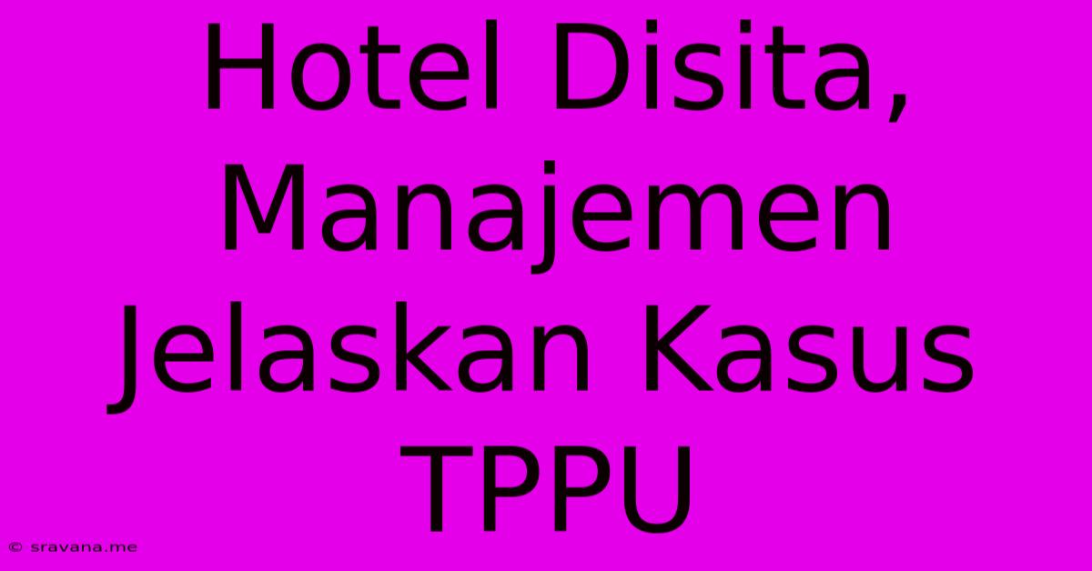 Hotel Disita, Manajemen Jelaskan Kasus TPPU