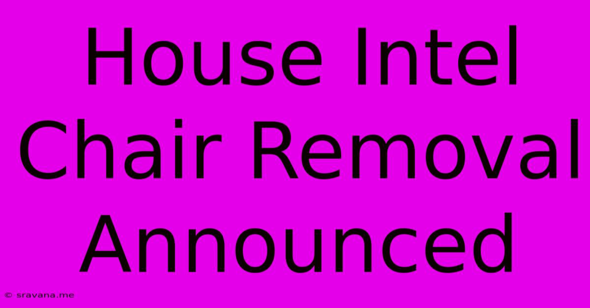 House Intel Chair Removal Announced