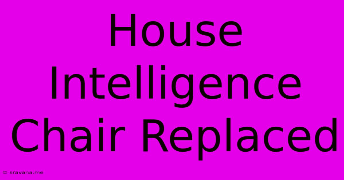 House Intelligence Chair Replaced