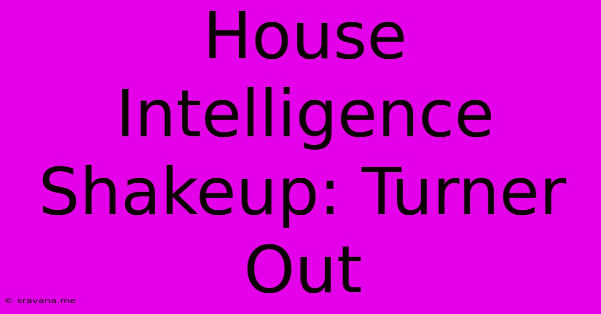 House Intelligence Shakeup: Turner Out