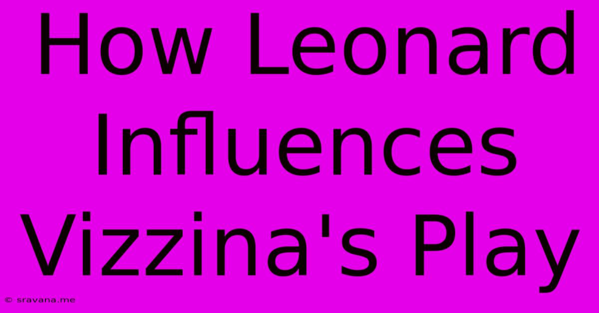 How Leonard Influences Vizzina's Play