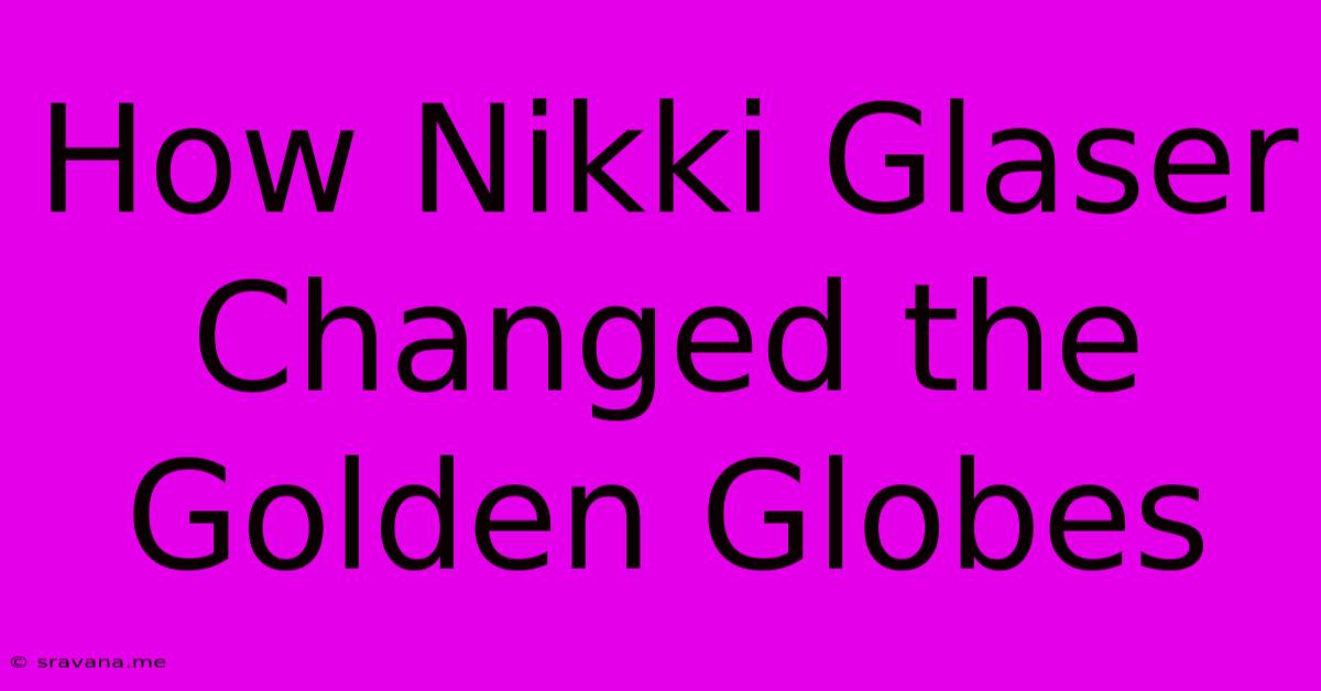 How Nikki Glaser Changed The Golden Globes