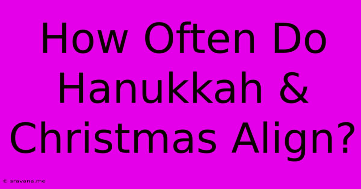 How Often Do Hanukkah & Christmas Align?