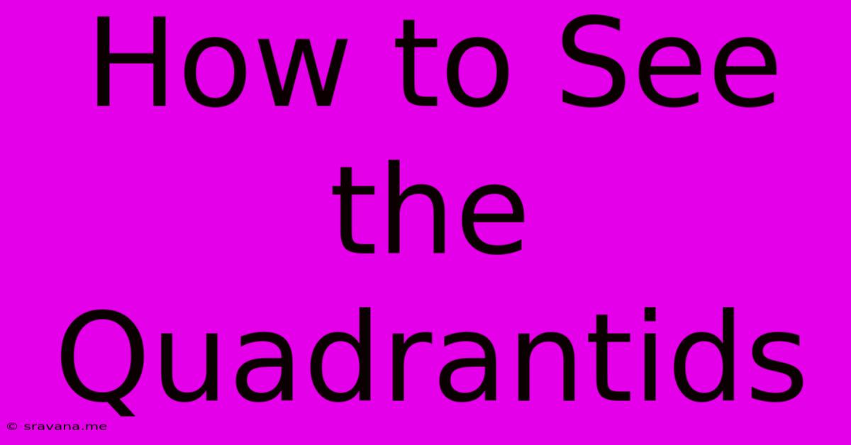 How To See The Quadrantids