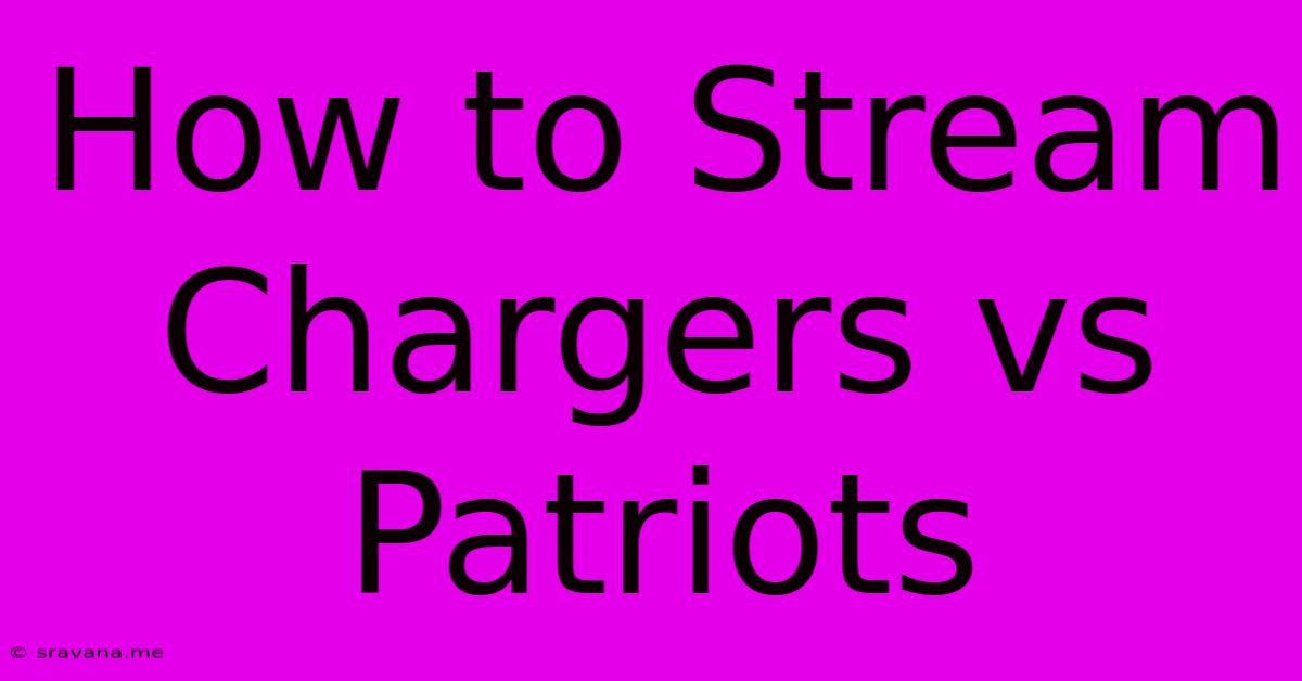 How To Stream Chargers Vs Patriots