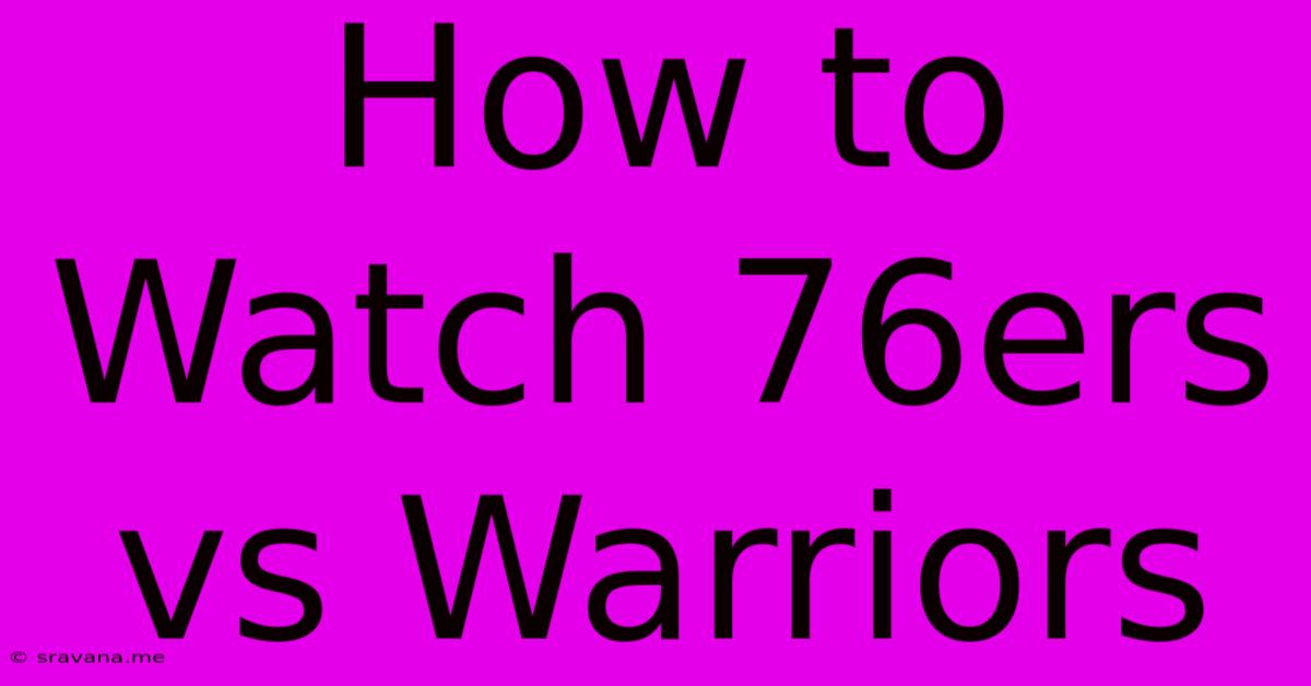 How To Watch 76ers Vs Warriors