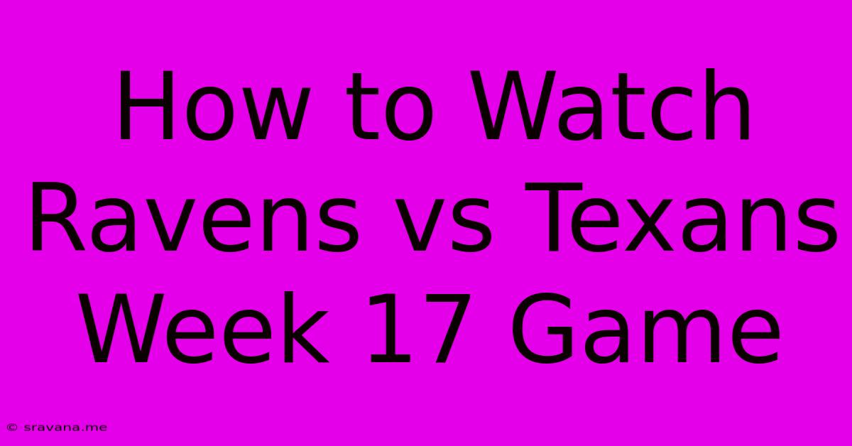 How To Watch Ravens Vs Texans Week 17 Game