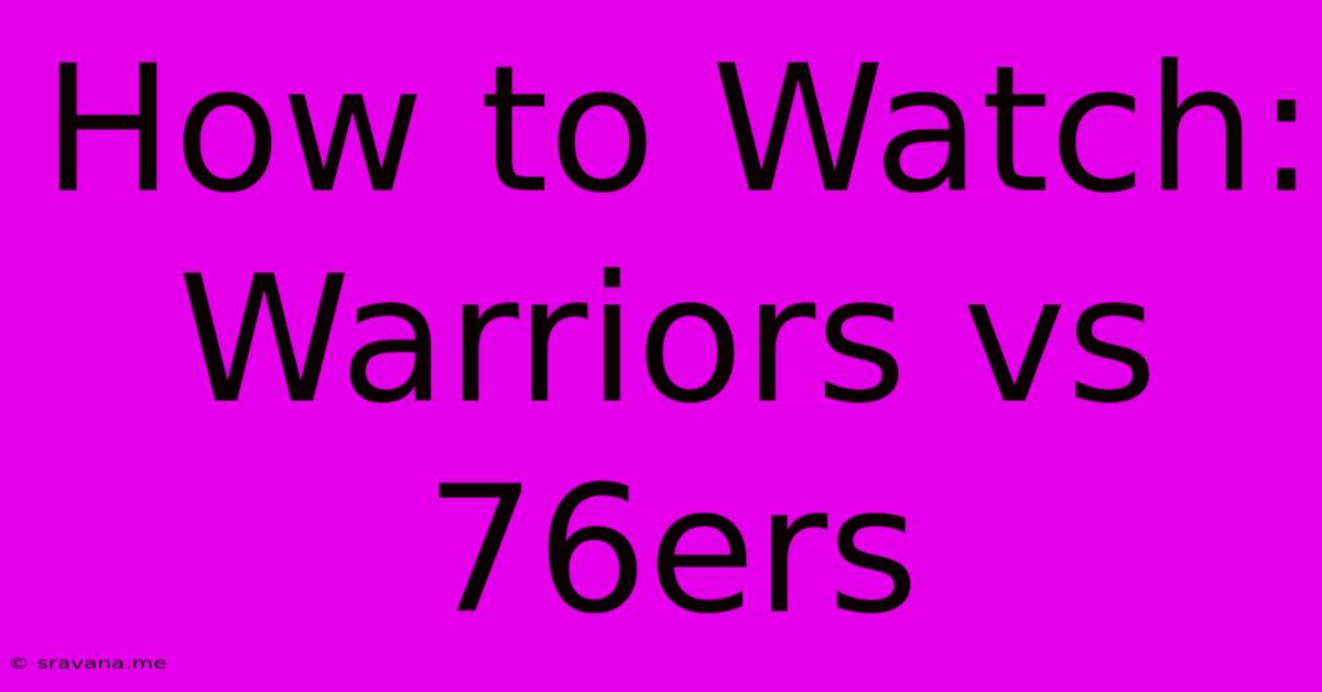 How To Watch: Warriors Vs 76ers